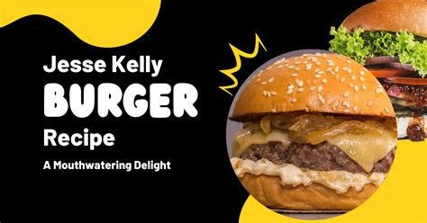 Jesse Kelly's Mouthwatering Burger Recipe
